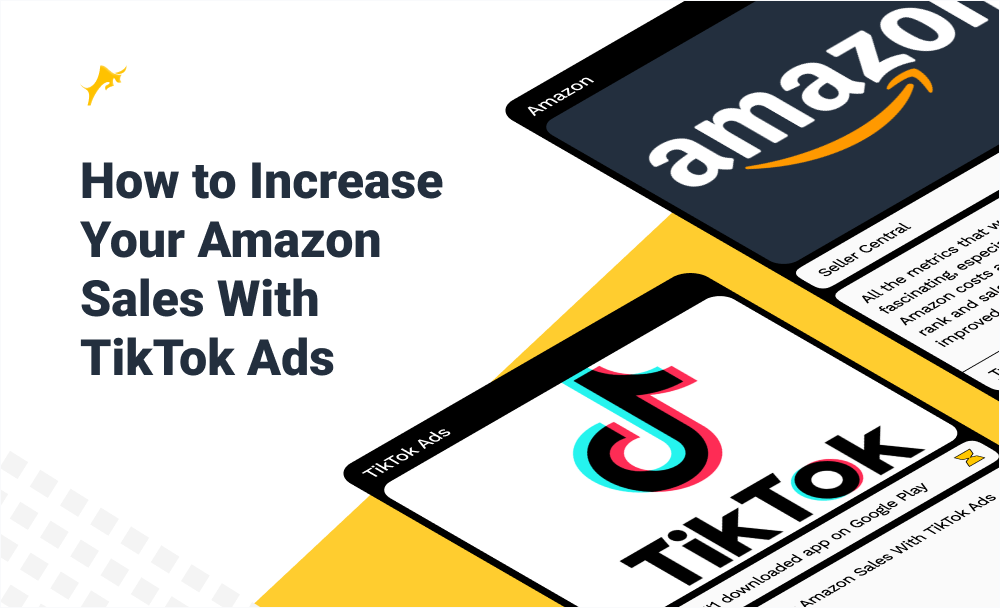 How to Increase Your Amazon Sales with TikTok Ads