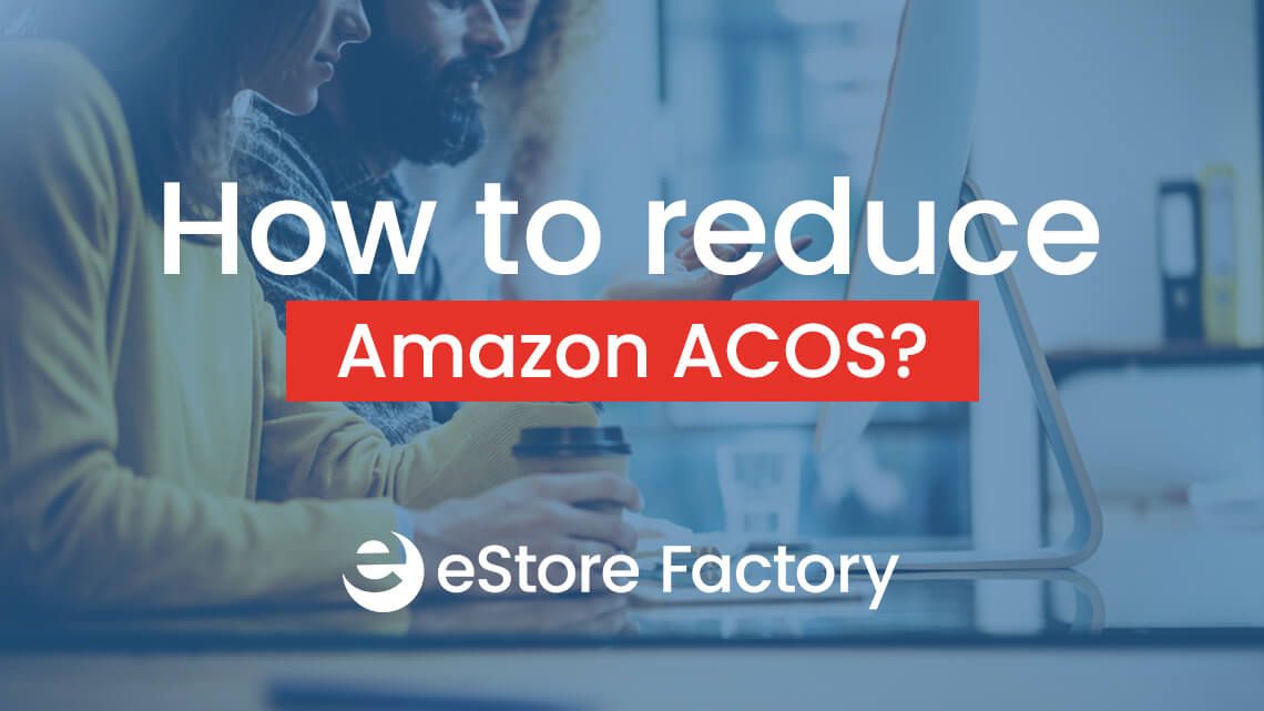 How to Reduce Amazon ACOS & Increase ROI