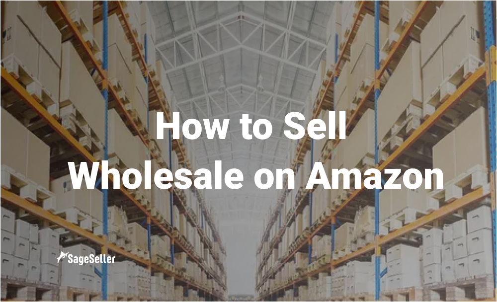 Amazon Wholesale: Guide For Wholesalers | SageSeller