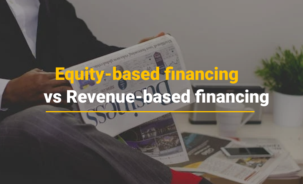 Equity-based financing vs. revenue-based financing: Which is right for your business?